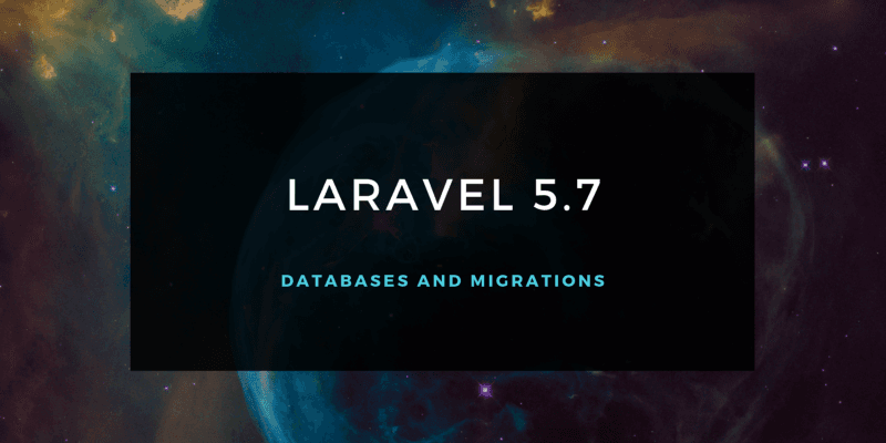 Laravel 5.7 — Databases and Migrations