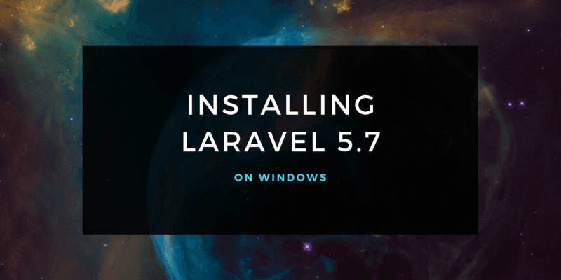 Getting Started — Installing Laravel 5.7 on Windows